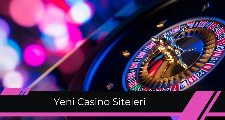 Yeni Casino Siteleri